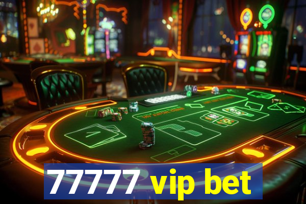 77777 vip bet